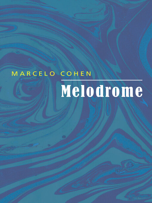 Title details for Melodrome by Marcelo Cohen - Available